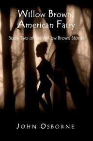 Title: Willow Brown, American Fairy (The Willow Brown Stories, #2), Author: John Osborne