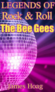 Title: Legends of Rock & Roll - The Bee Gees, Author: James Hoag