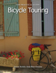 Title: The Practical Guide to Bicycle Touring, Author: Jason Sickle