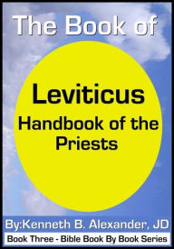 Title: Leviticus - Handbook of the Priests, Author: Kenneth B. Alexander JD