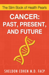 Title: Cancer: Past, Present, and Future, Author: Sheldon Cohen M.D. FACP