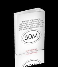 Title: Introduction : How To Eventually Quit Your Job, Take Control Of Your Personal Time And Live Like A Millionaire On Fifty Thousand Dollars A Year 50 M, Author: G.W. Redmund