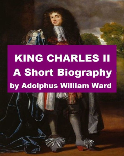 King Charles II - A Short Biography