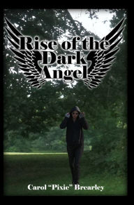 Title: Rise Of The Dark Angel, Author: Carol Brearley