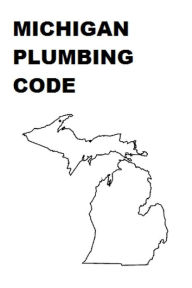 Title: Michigan Plumbing Code, Author: State of Michigan
