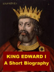 Title: King Edward I - A Short Biography, Author: William Hunt