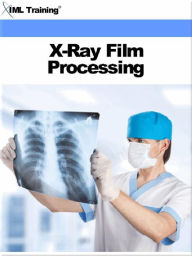 Title: X-Ray Film Processing (X-Ray and Radiology), Author: IML Training