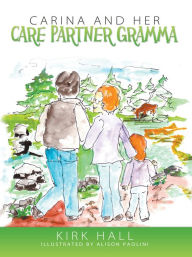 Title: Carina and Her Care Partner Gramma, Author: Kirk Hall