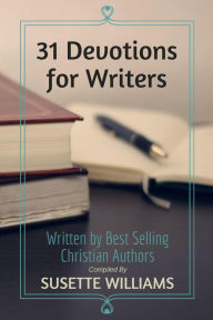 Title: 31 Devotions for Writers, Author: Susette Williams