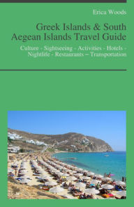 Title: Greek Islands & South Aegean Islands Travel Guide: Culture - Sightseeing - Activities - Hotels - Nightlife - Restaurants – Transportation (including Santorini, Kos, Rhodes, Crete, Ikaria, Corfu, Lefkada in Greece), Author: Erica Woods