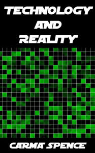 Title: Technology and Reality, Author: Carma Spence