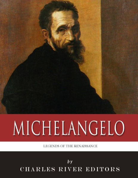 Legends of the Renaissance: The Life and Legacy of Michelangelo