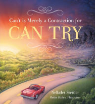 Title: Can't is Merely a Contraction for Can Try, Author: Nelladet Stettler