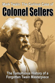 Title: Mark Twain: The Curious Case of Colonel Sellers, Author: Mark Twain