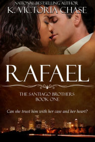 Title: Rafael (The Santiago Brothers Book One), Author: K. Victoria Chase