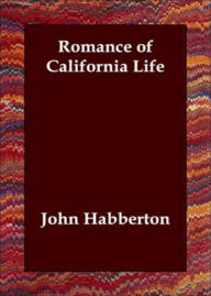 Title: Romance of California Life: A Fiction and Literature, Short Story Collection, Humor Classic By John Habberton! AAA+++, Author: BDP