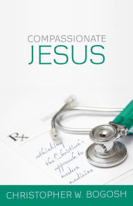 Title: Compassionate Jesus, Author: Christopher W. Bogosh