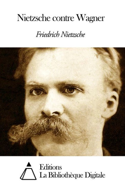 Nietzsche contre Wagner by Friedrich Nietzsche | eBook | Barnes & Noble®