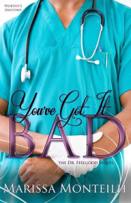 Title: You've Got It Bad: Dr. Feelgood Sequel, Author: Marissa Monteilh