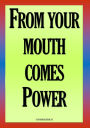 FROM YOUR MOUTH COMES POWER
