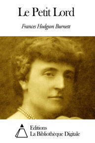 Title: Le Petit Lord, Author: Frances Hodgson Burnett