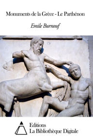 Title: Monuments de la Grèce - Le Parthénon, Author: Emile Burnouf