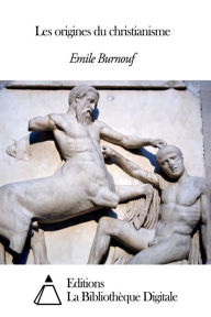 Title: Les origines du christianisme, Author: Emile Burnouf