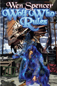 Title: Wolf Who Rules, Author: Wen Spencer
