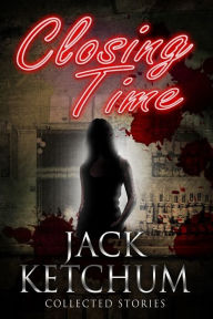 Title: Closing Time - Collected Stories, Author: Jack Ketchum