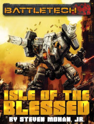 Title: BattleTech: Isle of the Blessed, Author: Steven Mohan Jr