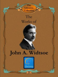 Title: Works of John A. Widtsoe, Author: John A. Widtsoe