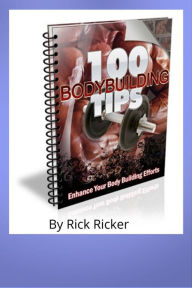 Title: 100 Bodybuilding Tips, Author: Rick Ricker