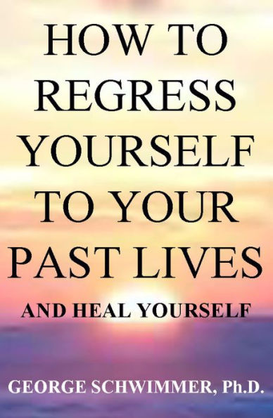 HOW TO REGRESS YOURSELF TO YOUR PAST LIVES AND HEAL YOURSELF