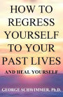 HOW TO REGRESS YOURSELF TO YOUR PAST LIVES AND HEAL YOURSELF