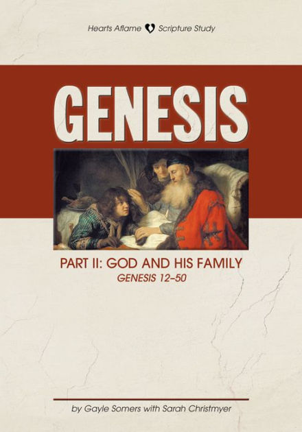 Genesis Part II: God and His Family, Genesis 12-50 by Gayle Somers ...