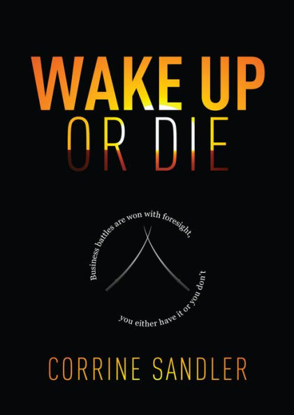 Wake Up Or Die: Business Battles Are Won With Foresight, You Either Have It Or You Don't