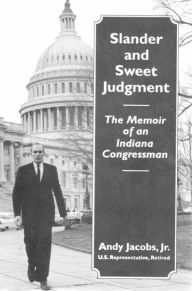 Title: Slander and Sweet Judgment: The Memoir of an Indiana Congressman, Author: Andy Jacobs