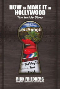 Title: HOW TO MAKE IT IN HOLLYWOOD: The Inside Story, Author: Rick Friedberg