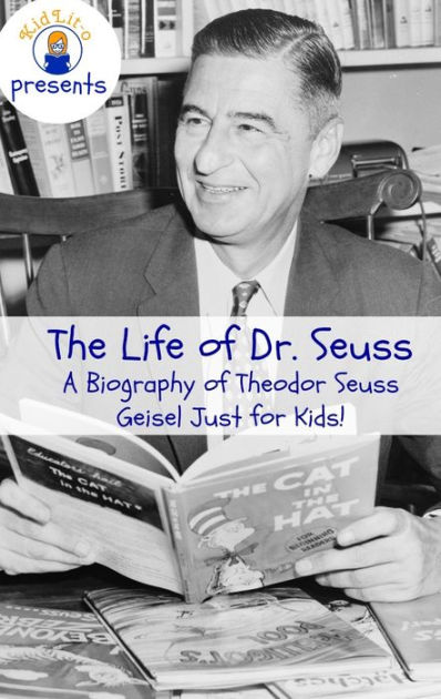 The Life of Dr. Seuss: A Biography of Theodor Seuss Geisel Just for ...