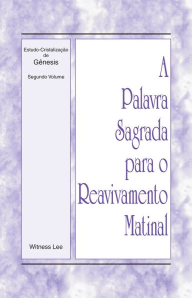 A Palavra Sagrada para o Reavivamento Matinal - Estudo-Cristalização de Gênesis, Volume 2