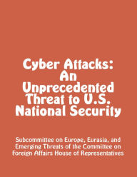 Title: Cyber Attacks: An Unprecedented Threat to U.S. National Security, Author: Subcommittee on Europe
