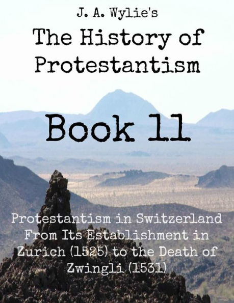 Protestantism in Switzerland From Its Establishment in Zurich (1525) to the Death of Zwingli (1531): Book 11
