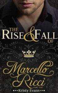 Title: The Rise & Fall of Marcello Ricci, Author: Kristy Evans