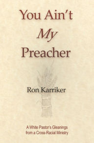 Title: You Ain't My Preacher, Author: Ron Karriker