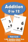 Addition Flashcards 0 to 12: 1,000 Addition Math Facts in Random Order