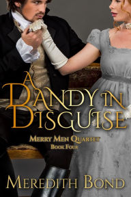 Title: A Dandy In Disguise, A Traditional Regency Romance, Author: Meredith Bond