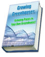 All About Greenhouse Growing