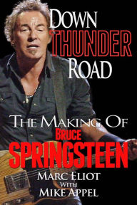 Title: Down Thunder Road: The Making of Bruce Springsteen, Author: Marc Eliot