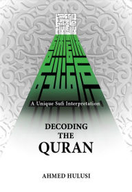 Title: Decoding The QURAN (A Unique Sufi Interpretation), Author: Ahmed Hulusi