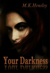 Title: Your Darkness, Author: M.K. Hensley